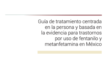 Portada de la Guía de Tratamiento por uso de fentanilo y metanfetamina en Mexico